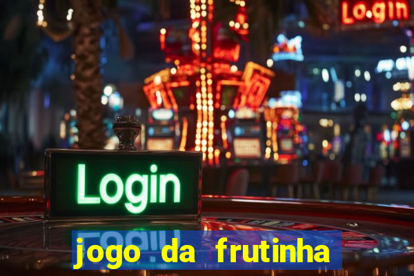 jogo da frutinha para ganhar dinheiro